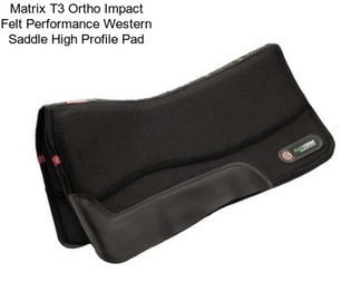 Matrix T3 Ortho Impact Felt Performance Western Saddle High Profile Pad