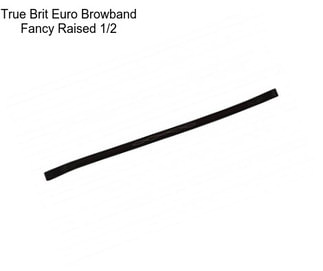 True Brit Euro Browband Fancy Raised 1/2\