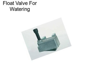 Float Valve For Watering