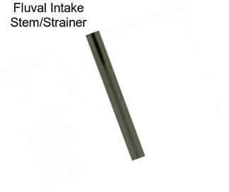 Fluval Intake Stem/Strainer