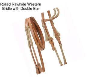 Rolled Rawhide Western Bridle with Double Ear