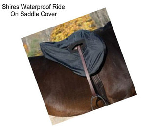 Shires Waterproof Ride On Saddle Cover