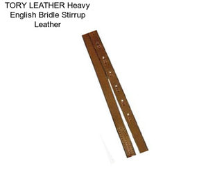 TORY LEATHER Heavy English Bridle Stirrup Leather