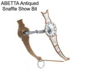 ABETTA Antiqued Snaffle Show Bit