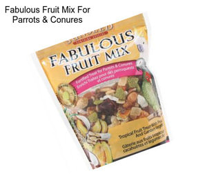 Fabulous Fruit Mix For Parrots & Conures