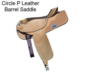 Circle P Leather Barrel Saddle