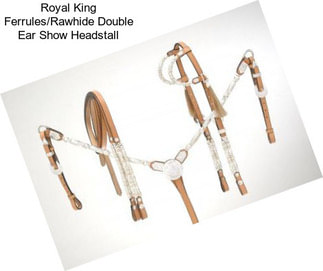 Royal King Ferrules/Rawhide Double Ear Show Headstall