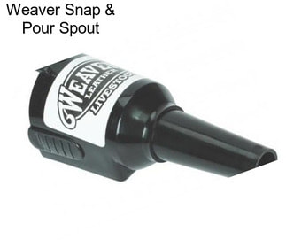 Weaver Snap & Pour Spout