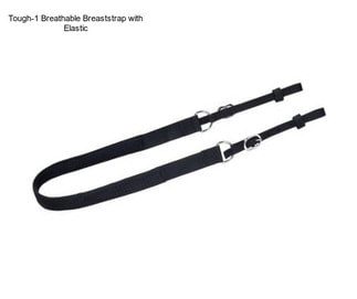 Tough-1 Breathable Breaststrap with Elastic