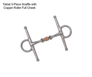 Toklat 3-Piece Snaffle with Copper Roller Full Cheek