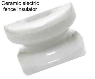 Ceramic electric fence Insulator