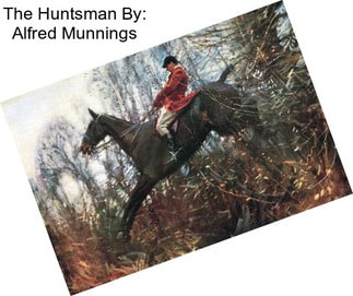 The Huntsman By: Alfred Munnings