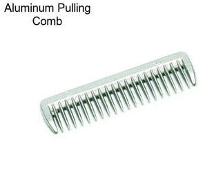 Aluminum Pulling Comb