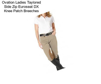 Ovation Ladies Taylored Side Zip Euroseat DX Knee Patch Breeches