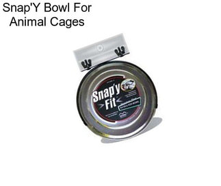 Snap\'Y Bowl For Animal Cages