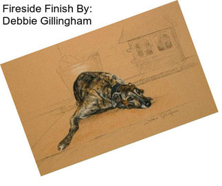 Fireside Finish By: Debbie Gillingham