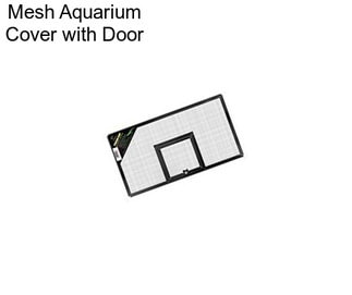 Mesh Aquarium Cover with Door