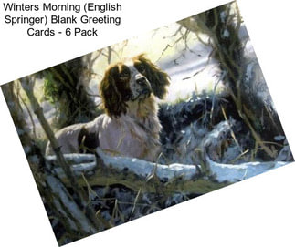 Winters Morning (English Springer) Blank Greeting Cards - 6 Pack