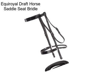 Equiroyal Draft Horse Saddle Seat Bridle