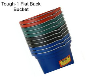 Tough-1 Flat Back Bucket