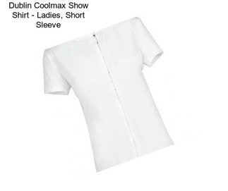 Dublin Coolmax Show Shirt - Ladies, Short Sleeve