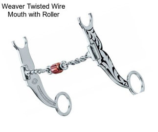 Weaver Twisted Wire Mouth with Roller