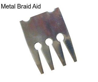 Metal Braid Aid