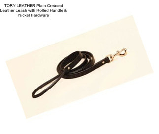 TORY LEATHER Plain Creased Leather Leash with Rolled Handle & Nickel Hardware