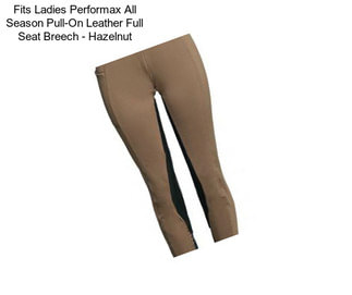 Fits Ladies Performax All Season Pull-On Leather Full Seat Breech - Hazelnut