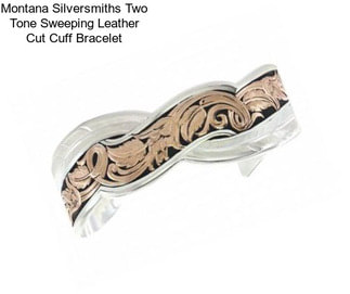 Montana Silversmiths Two Tone Sweeping Leather Cut Cuff Bracelet