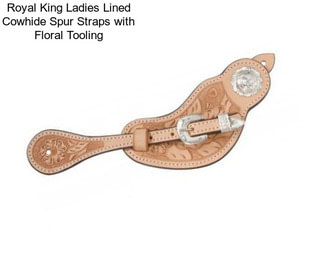 Royal King Ladies Lined Cowhide Spur Straps with Floral Tooling