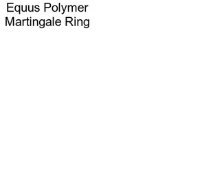 Equus Polymer Martingale Ring
