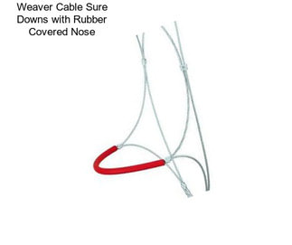 Weaver Cable Sure Downs with Rubber Covered Nose