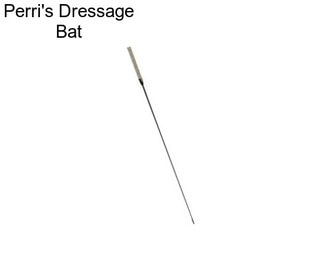 Perri\'s Dressage Bat