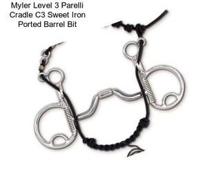 Myler Level 3 Parelli Cradle C3 Sweet Iron Ported Barrel Bit