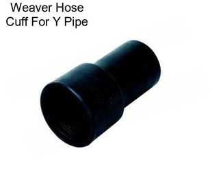 Weaver Hose Cuff For Y Pipe