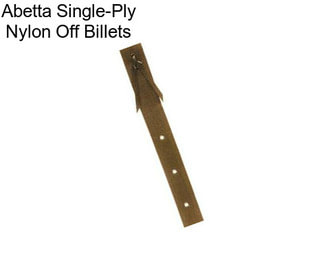 Abetta Single-Ply Nylon Off Billets