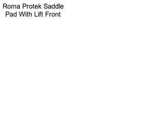 Roma Protek Saddle Pad With Lift Front