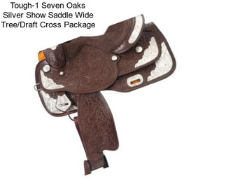 Tough-1 Seven Oaks Silver Show Saddle Wide Tree/Draft Cross Package