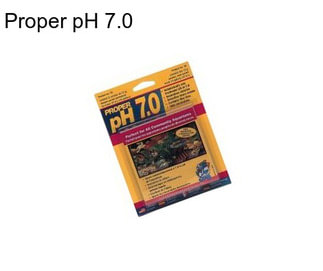 Proper pH 7.0