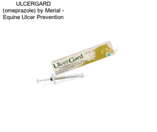 ULCERGARD (omeprazole) by Merial - Equine Ulcer Prevention