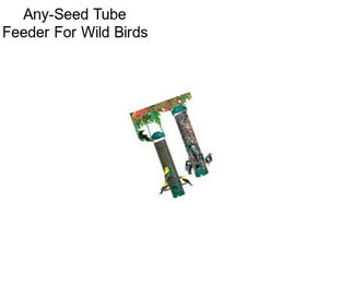 Any-Seed Tube Feeder For Wild Birds