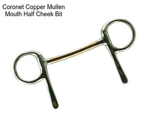 Coronet Copper Mullen Mouth Half Cheek Bit