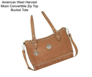 American West Harvest Moon Convertible Zip Top Bucket Tote