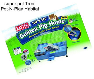 Super pet Treat Pet-N-Play Habitat