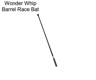 Wonder Whip Barrel Race Bat