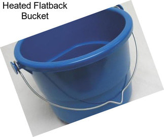 Heated Flatback Bucket
