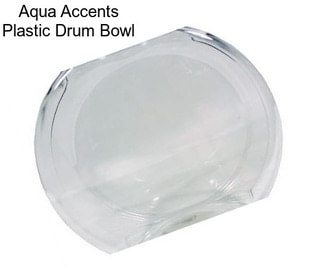 Aqua Accents Plastic Drum Bowl