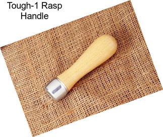 Tough-1 Rasp Handle