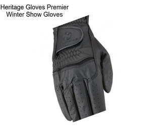 Heritage Gloves Premier Winter Show Gloves